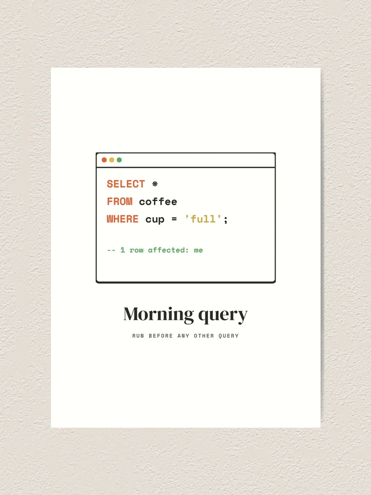 Thumbnail 1 of 3, Art Print, SQL Coffee Query - Select From Coffee Database Humor designed and sold by Rilindi.