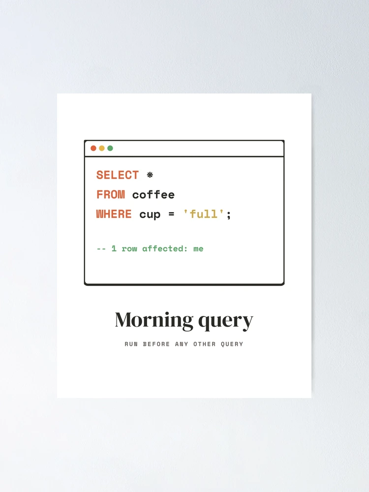 Thumbnail 1 of 3, Poster, SQL Coffee Query - Select From Coffee Database Humor designed and sold by Rilindi.