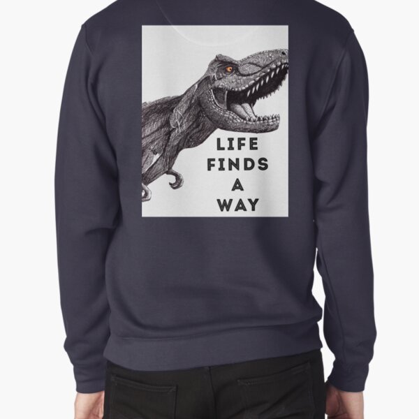 Tyrannosaurus Rex: Life Finds A Way Pullover Sweatshirt