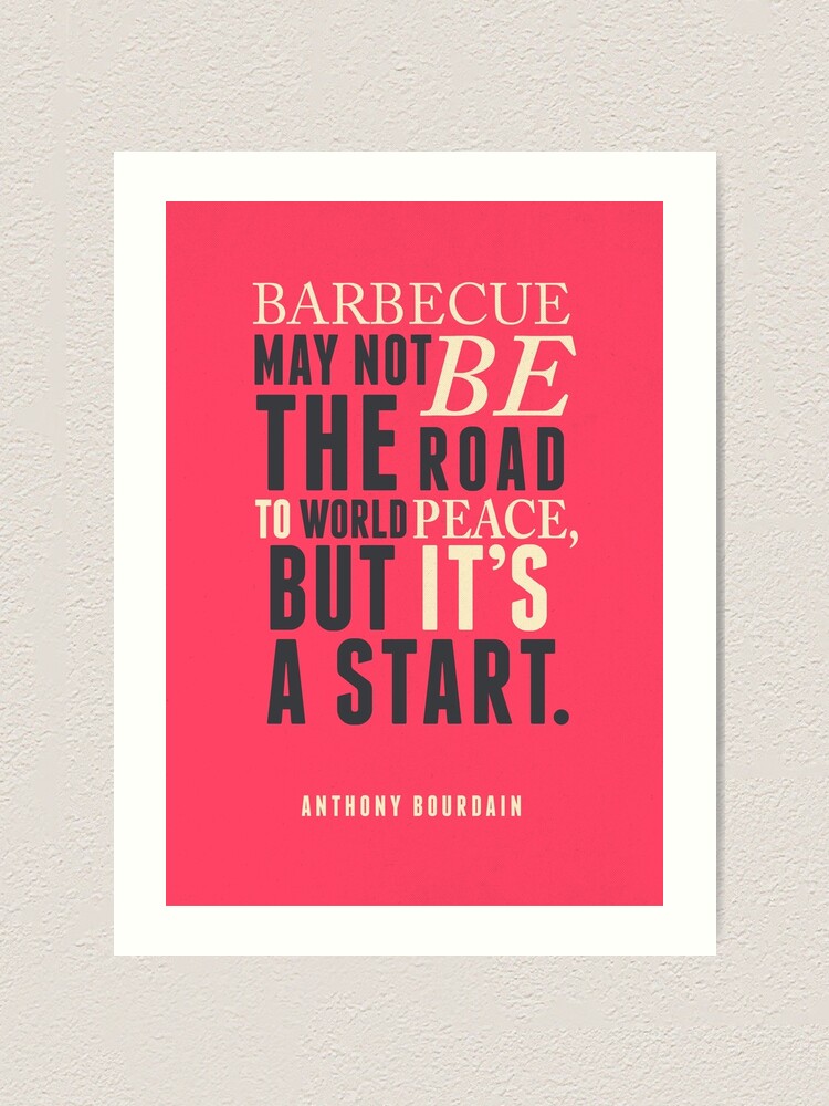 Impression Artistique Chef Anthony Bourdain Citation Barbecue Route Vers La Paix Dans Le Monde Nourriture Cuisine Foodporn Art Print Par Spallutos Redbubble