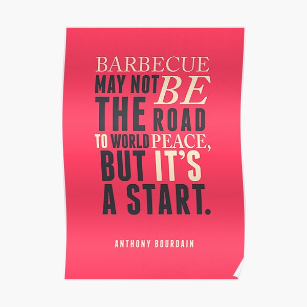 Chef Anthony Bourdain quote, barbecue, road to world peace, food, kitchen, foodporn, art print Poster
