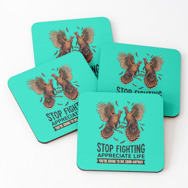 Item preview, Stop fighting - Appreciate Life - You're going to die soon anyway -Turkeys designed and sold by ParadoxParadox.