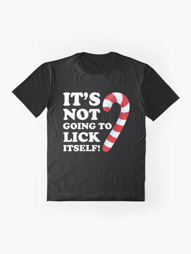 its not going to lick itself tshirt