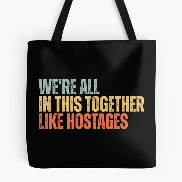 Item preview, We're All In This Together Like Hostages designed and sold by Dondonmart.