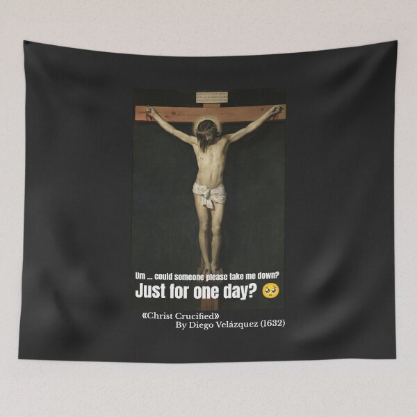 Item preview, Jesus Needs a Day Off – Christ Crucified | Classical Art Meme & Dark Humor designed and sold by LucyFoo987.