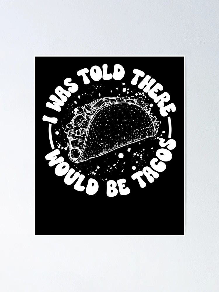 Aperçu 1 sur 3. Poster avec l'œuvre This Taco Told There Would Be Tacos créée et vendue par RileyAngelaShop.