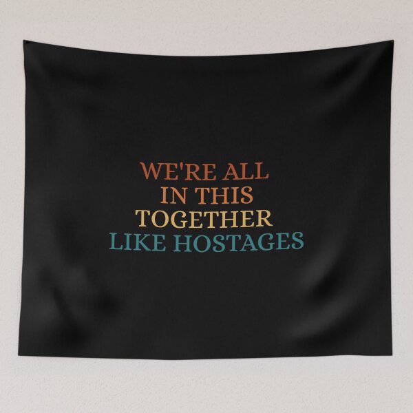 Item preview, We're All In This Together Like Hostages designed and sold by Dondonmart.