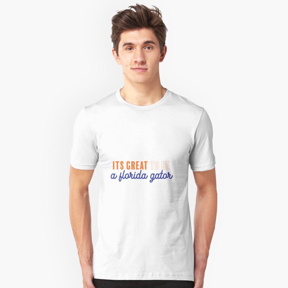 Its Great To Be A Florida Gator T Shirt By Apwidom Redbubble