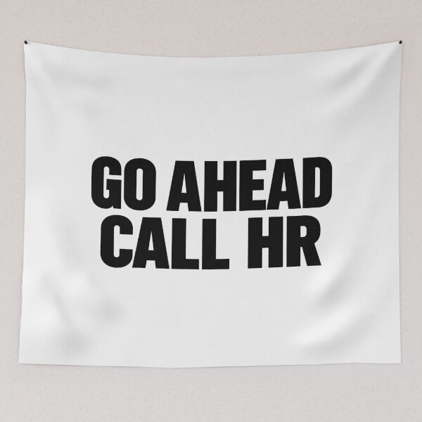 Item preview, Go Ahead Call HR Funny Office Coworker Sarcastic Work Humor designed and sold by Designart68.