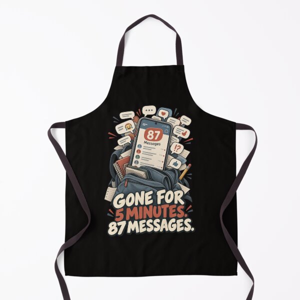 Item preview, Gone for 5 Minutes, 87 Messages – Funny Group Chat Humor designed and sold by Tadeusz1.