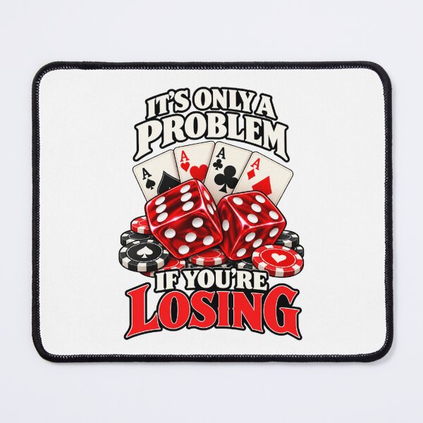 Item preview, It's Only A Problem If You're Losing Gambling Humor designed and sold by WeirdlyMild.