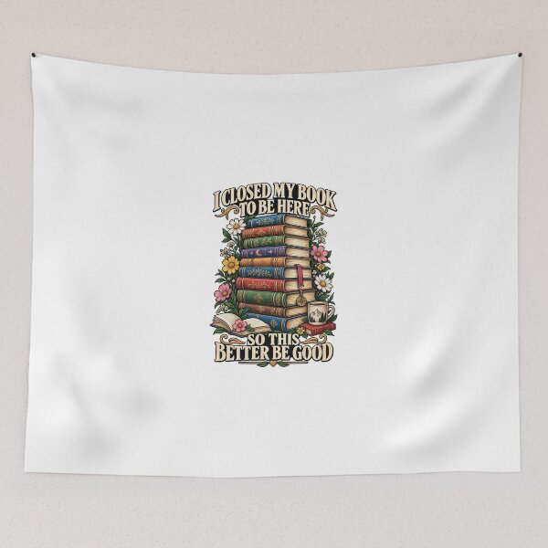 Item preview, I Closed My Book To Be Here So This Better Be Good designed and sold by teesvira.