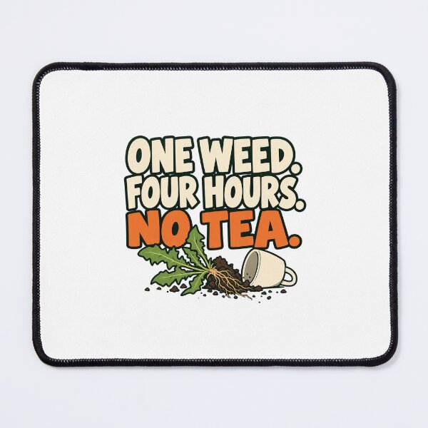 Item preview, One Weed Four Hours No Tea, Gardener designed and sold by HubbUK.