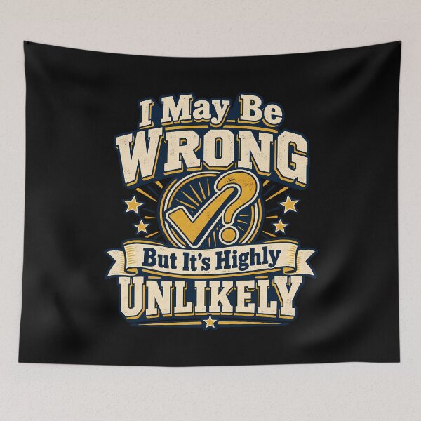 Item preview, I May Be Wrong But It’s Highly Unlikely Funny Sarcastic Sayings Know It All Humor designed and sold by Photo-Sphere101.