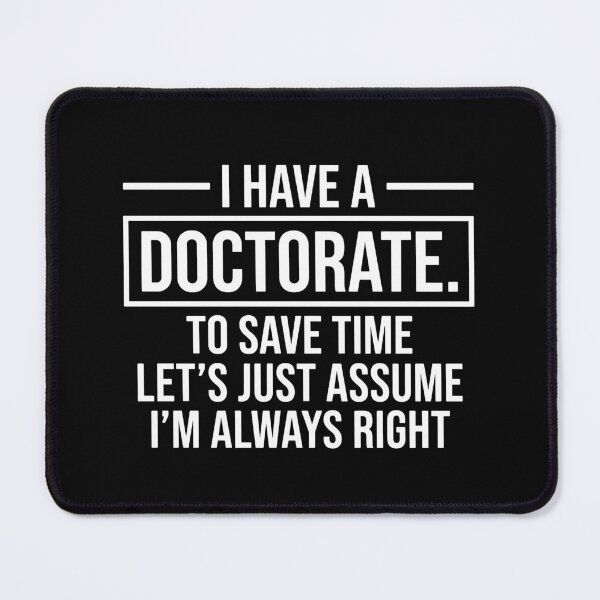Item preview, I Have A Doctorate To Save Time Let's Just Assume I'm Always Right Doctorate Graduate Professor Academic designed and sold by Hernisemok.