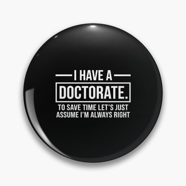 Item preview, I Have A Doctorate. To Save Time Let's Just Assume I'm Always Right PhD Graduate Academic Professor designed and sold by Hernisemok.
