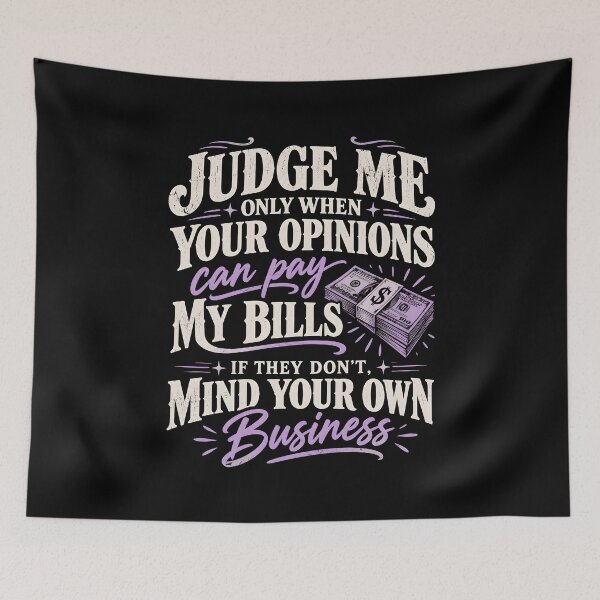Item preview, Judge Me Only When Your Opinions Can Pay My Bills designed and sold by fairmont-press.