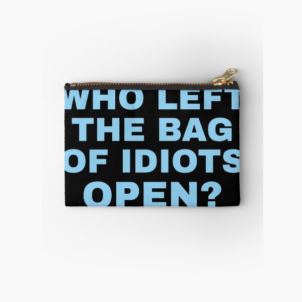 Item preview, Who Left The Bag Of Idiots Open Funny Sarcastic Saying designed and sold by GiggleDropCo.