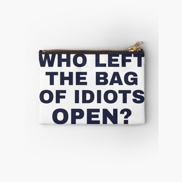 Item preview, Who Left The Bag Of Idiots Open Funny Sarcastic Saying designed and sold by GiggleDropCo.