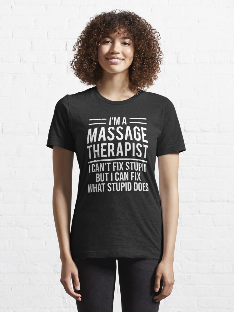 Funny Massage Therapist I Cant Fix Stupid T Shirt T Shirt For Sale By Zcecmza Redbubble