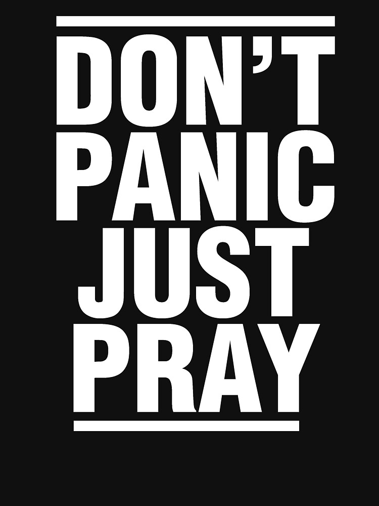 “Don’t Panic - Just Pray - Christian Design” T-shirt by JHWHDesign