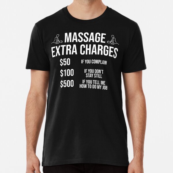 Funny Massage Therapist Extra Charges T Shirt T Shirt By Zcecmza Redbubble