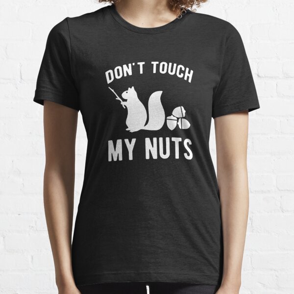 Squirrel - don't touch my nuts Essential T-Shirt