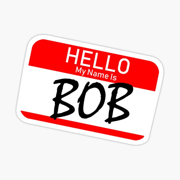  Hello My Name Is Bob Sticker For Sale By Emma1706 Redbubble