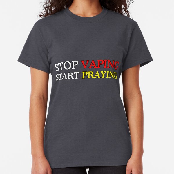 "STOP VAPING, START PRAYING" - for People who don't Vape Classic T-Shirt