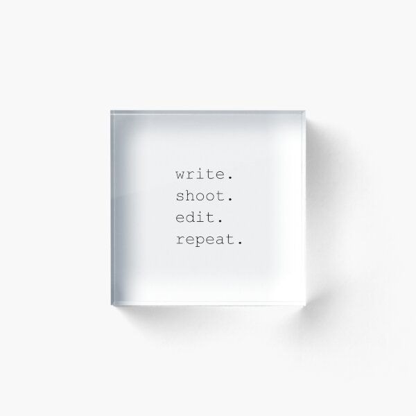 write. shoot. edit. repeat. Acrylic Block