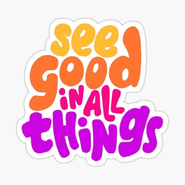 see-good-in-all-things-sticker-for-sale-by-cecestickers-redbubble