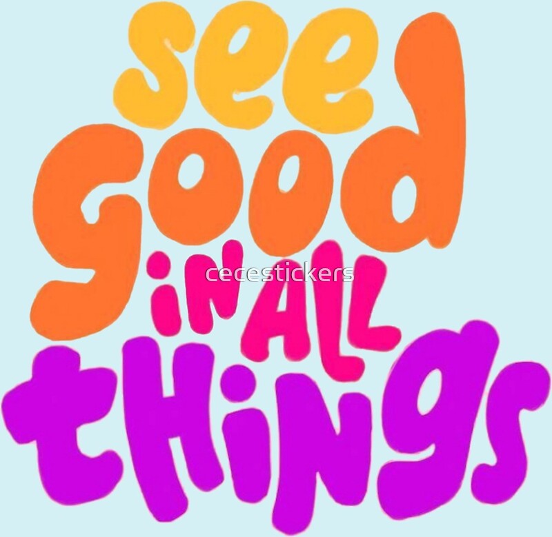 see-good-in-all-things-by-cecestickers-redbubble