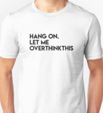 Aufhängen Lass mich Overthink Unisex T-Shirt