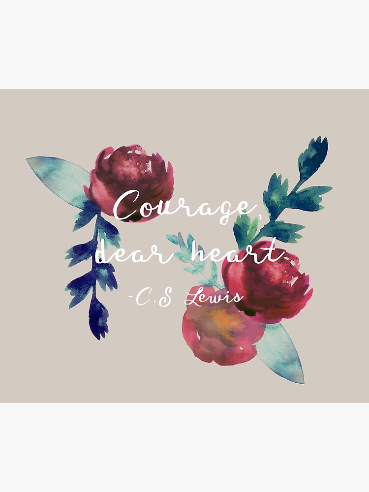 Courage, Dear Heart (Floral) {Poster} Courage, Dear Heart (Floral) {Poster}