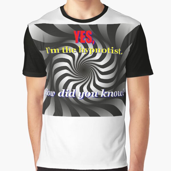 Yes, I'm the Hypnotist Graphic T-Shirt