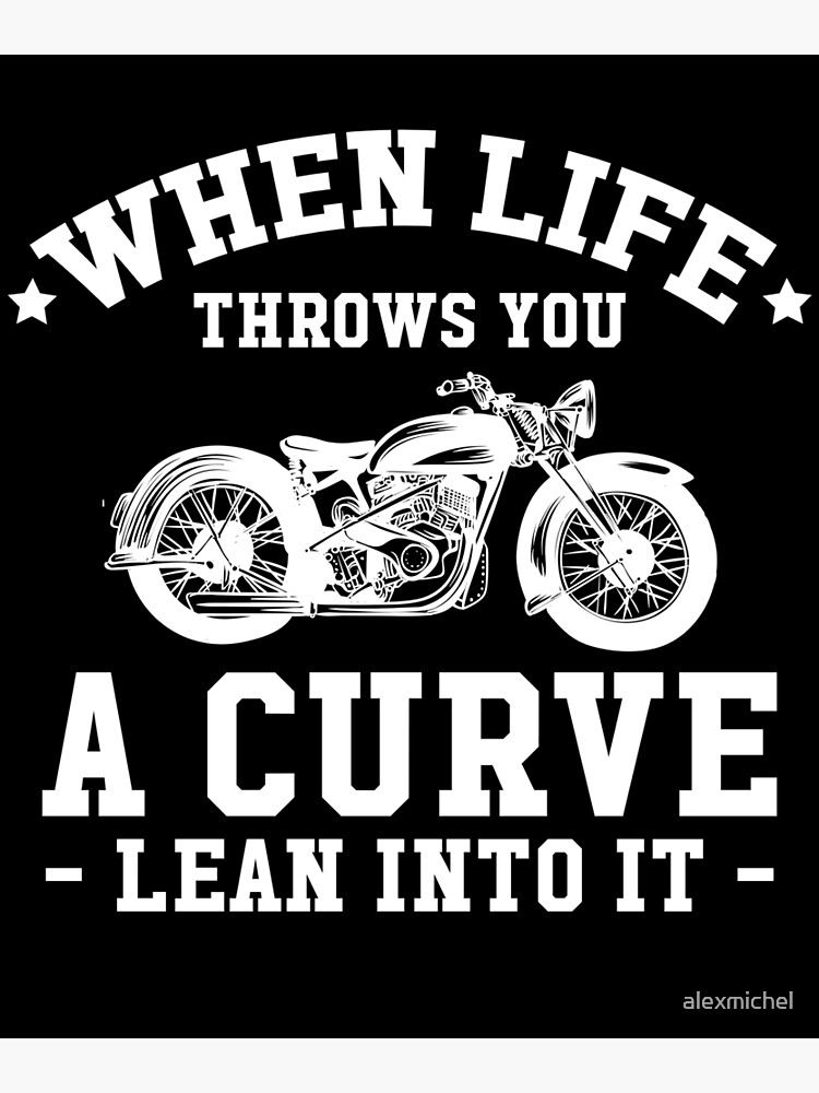 "When life throws you a curve lean into it Motorcycle" Poster for