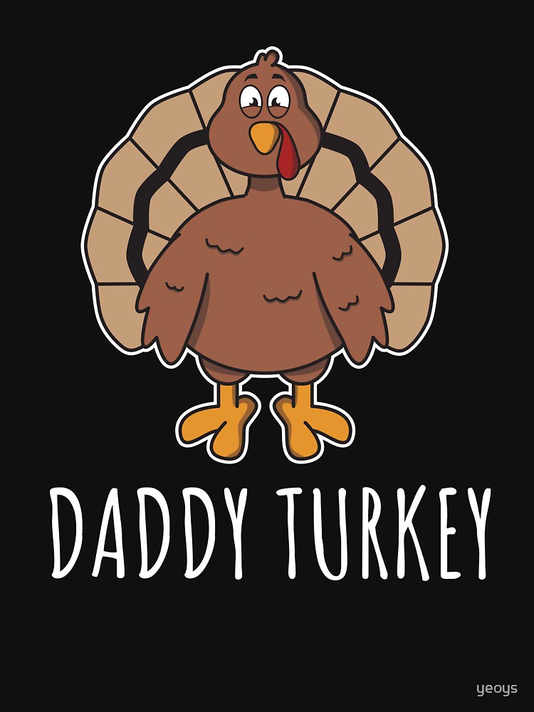 Design-Ansicht von Daddy Turkey - Funny Thanksgiving Gift, designt und verkauft von yeoys