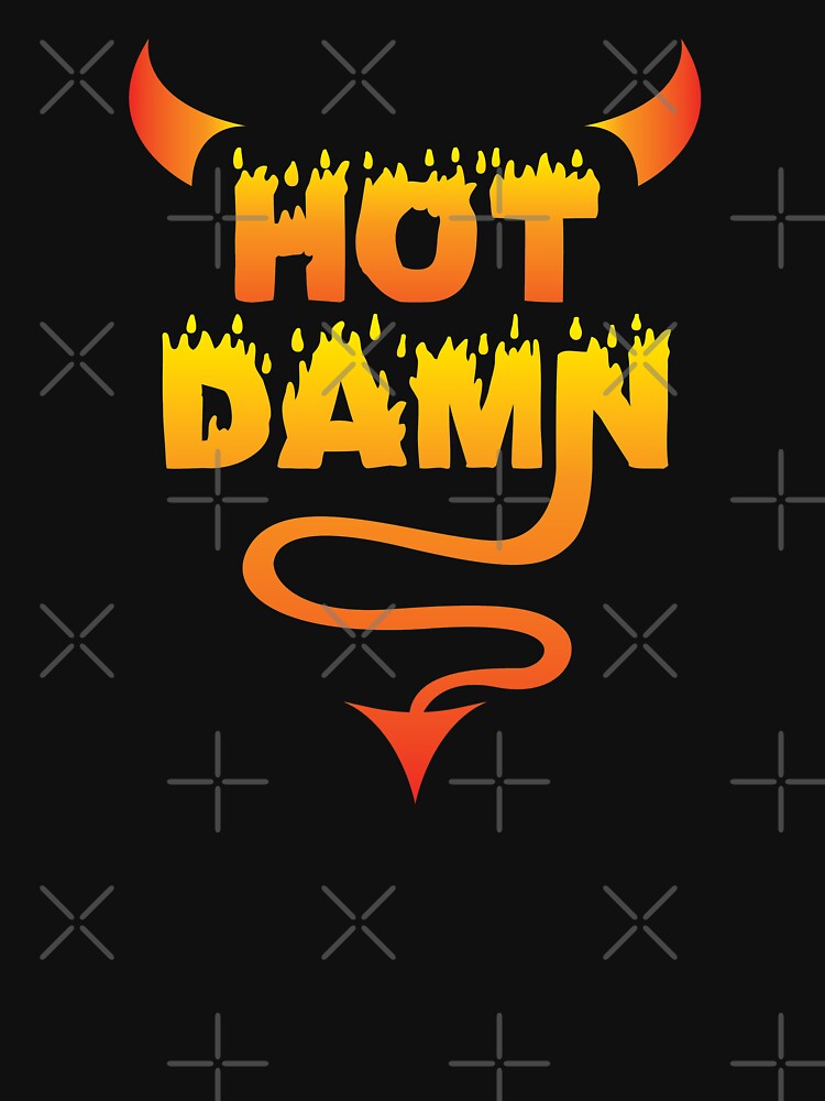 Hot Damn T Shirt By Shirtpro Redbubble