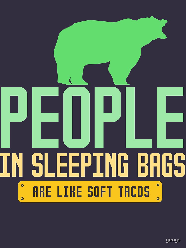 People In Sleeping Bags Are Like Soft Tacos - Funny Camping Quote Gift von yeoys