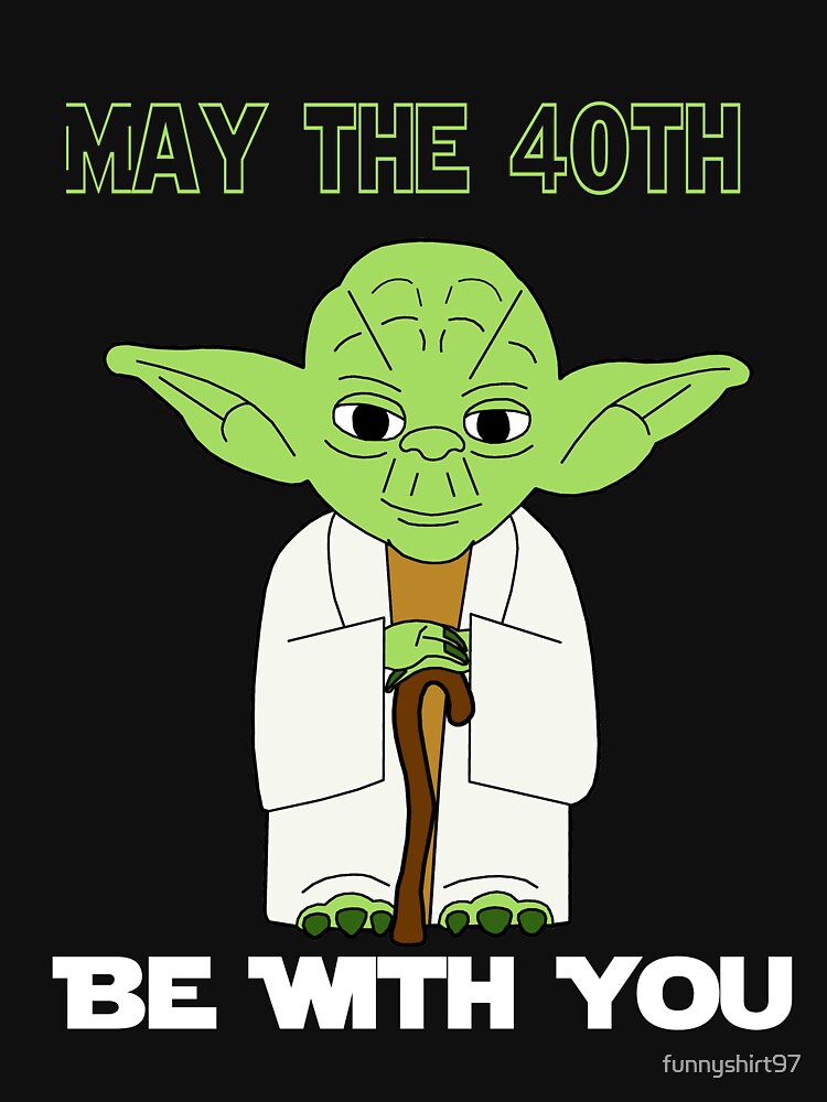 may the 40th be with you shirt