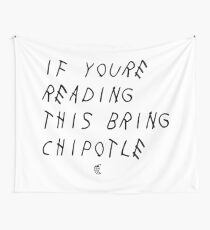 If your reading this bring chipotle Wall Tapestry