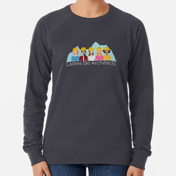 Ladies Be Architects - White Text Lightweight Sweatshirt