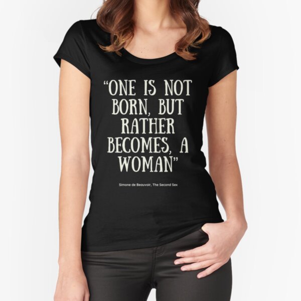 One is not born, but rather becomes, a woman Gender and Sexuality text Fitted Scoop T-Shirt
