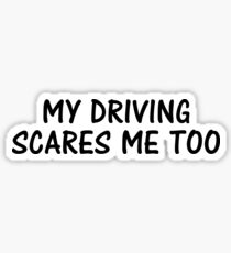 My Driving Scares Me Too Sticker