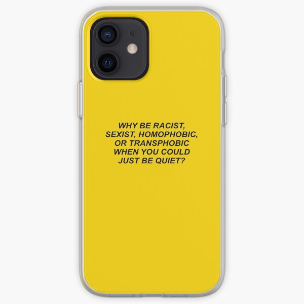 why be racist sexist homophobic or transphobic when you could just be quiet? iPhone Soft Case