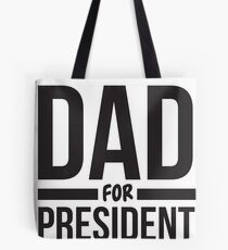 Dad for president Tote Bag