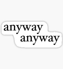Anyway Quote from Anne with an e Sticker