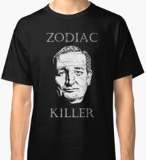 Ted Cruz is the Zodiac Killer Classic T-Shirt