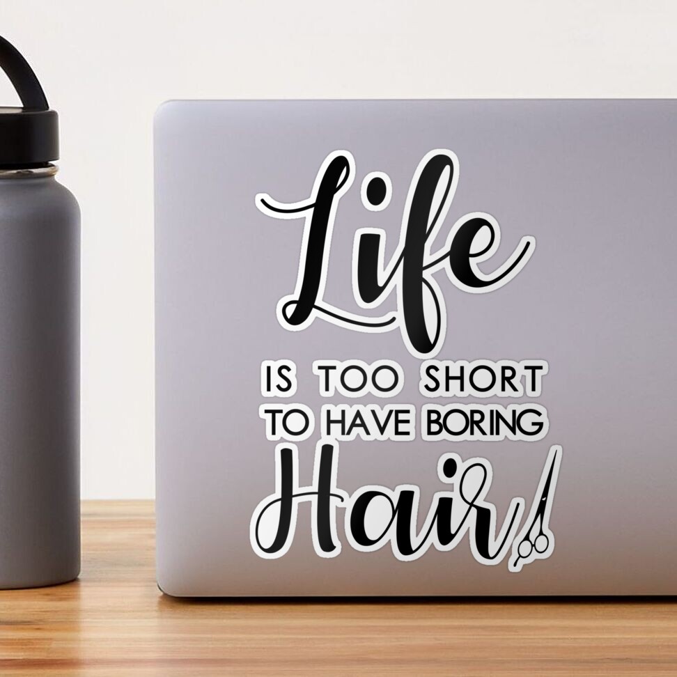 Life Is Too Short For Boring Hair Stickers