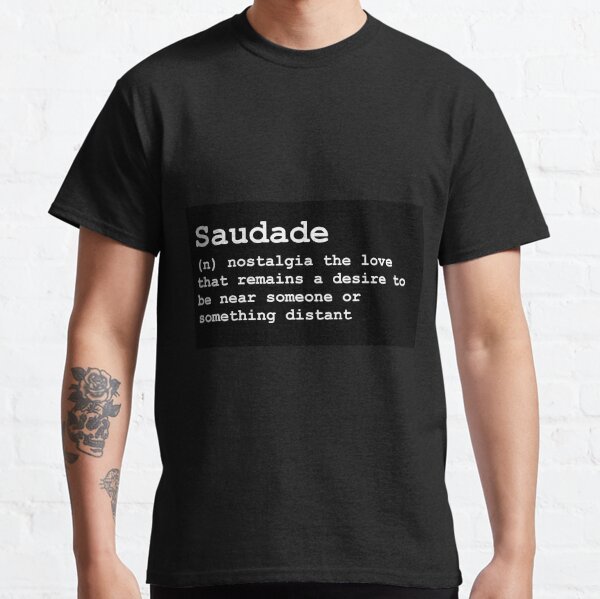 Saudade T Shirts Redbubble